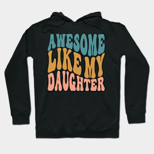 Awesome Like My Daughter Dad Fathers Mother Day Funny Hoodie